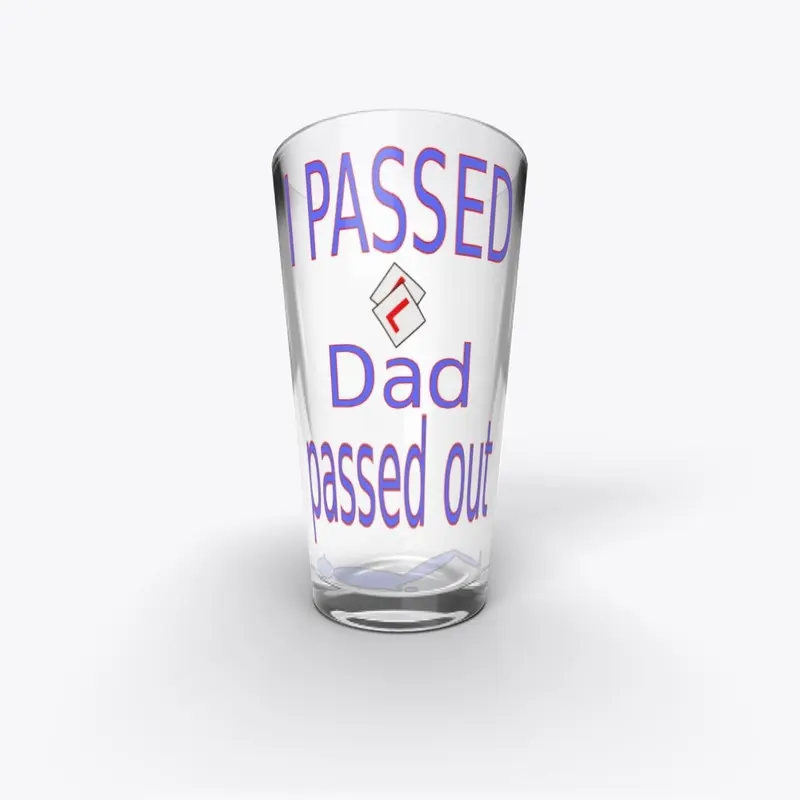 I passed Dad passed out