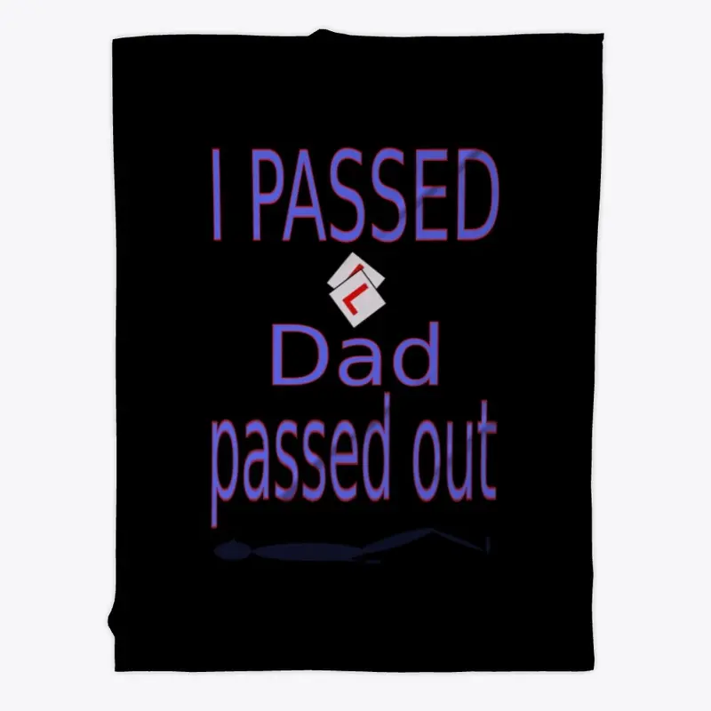 I passed Dad passed out