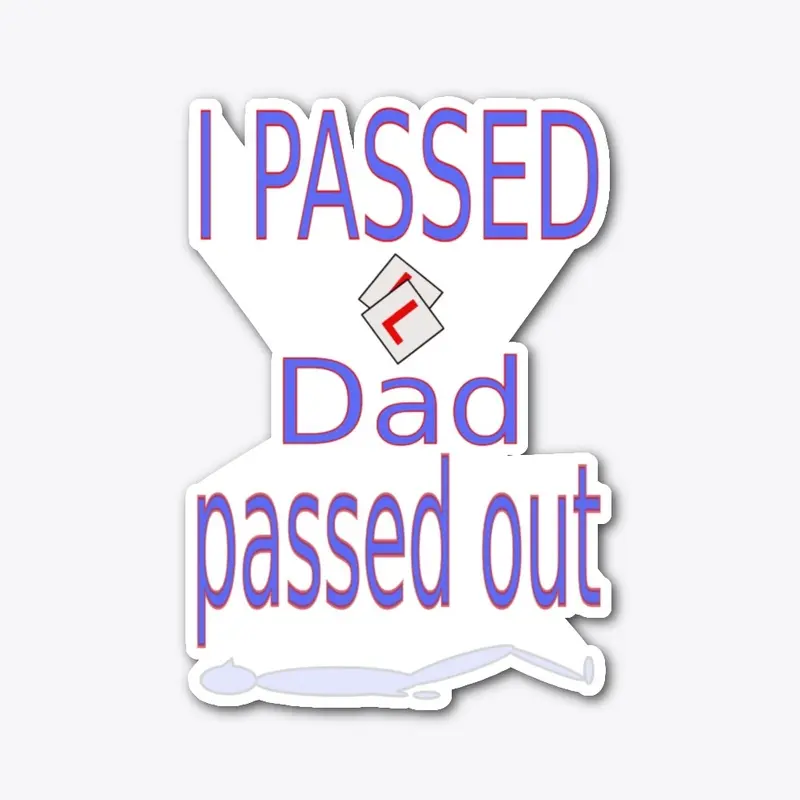 I passed Dad passed out