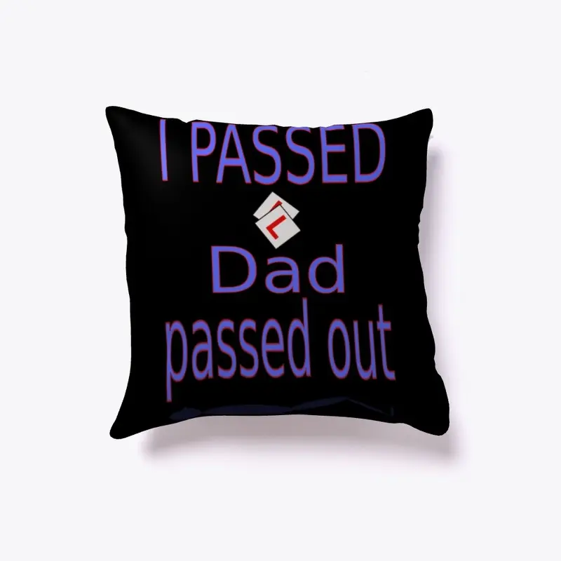 I passed Dad passed out