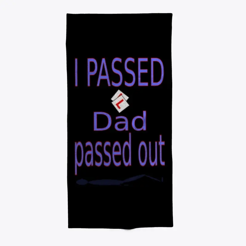 I passed Dad passed out